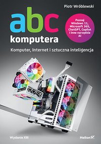 ABC komputera. Komputer, Internet i sztuczna inteligencja - Piotr Wróblewski - ebook