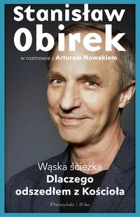 Wąska ścieżka. Dlaczego odszedłem z Kościoła - Artur Nowak - ebook
