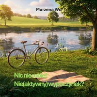 Nic nie robię! Nie(aktywny) wypoczynek? - Marzena Wu - ebook