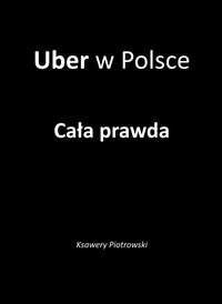 Uber w Polsce. Cała prawda - Ksawery Piotrowski - ebook