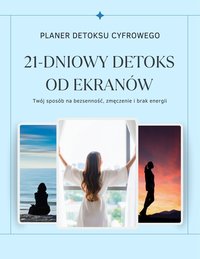 21-DNIOWY DETOKS OD EKRANÓW – Planer detoksu cyfrowego – Twój sposób na bezsenność, zmęczenie i brak energii - Milena Gaudig - ebook