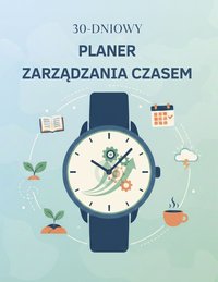 30-dniowy Planer Zarządzania Czasem - Milena Gaudig - ebook
