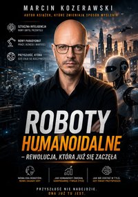 Roboty humanoidalne - Rewolucja , która już się zaczęła - MARCIN KOZERAWSKI - ebook