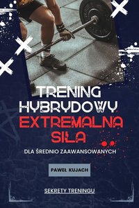 Ekstremalna Siła – Twój 4-tygodniowy plan treningowy! - Paweł Kujach - ebook