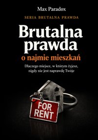 Brutalna prawda o najmie mieszkań - dlaczego miejsce, w którym żyjesz, nigdy nie jest naprawdę Twoje - Max Paradox - ebook