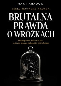 Brutalna prawda o wróżkach - dlaczego sens, który widzisz, jest tym, którego najbardziej potrzebujesz - Max Paradox - ebook