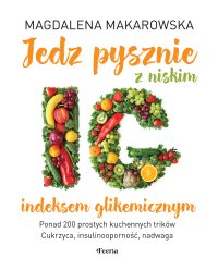 Jedz pysznie z niskim indeksem glikemicznym - Magdalena Makarowska - ebook