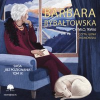 Saga bez pożegnania. Tom 9. Chwilo, trwaj - Barbara Rybałtowska - audiobook