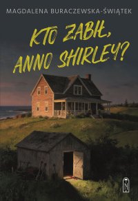 Kto zabił, Anno Shirley? - Magdalena Buraczewska-Świątek - ebook