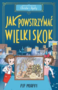 Agencja detektywistyczna Christie i Agaty. Tom 6. Jak powstrzymać wielki skok? - Pip Murphy - ebook