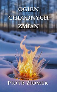 Ogień Chłodnych Zmian - Piotr Ziomek - ebook