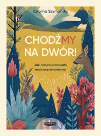 ChodźMY na dwór. Jak natura uratowała moje macierzyństwo - Karolina Szymańska - ebook