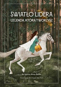 Światło lidera. Legenda, którą tworzysz - Iwona Anna Bolöv - ebook
