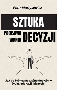 Sztuka podejmowania decyzji - Piotr Martysewicz - ebook