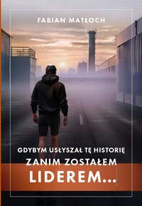 Gdybym usłyszał tę historię, zanim zostałem liderem - Fabian Matłoch - ebook
