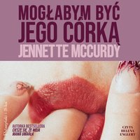 Mogłabym być jego córką - Jennette McCurdy - audiobook