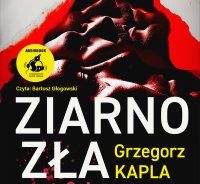Ziarno zła - Grzegorz Kapla - audiobook