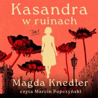 Kasandra w ruinach. Tom 1 - Magda Knedler - audiobook