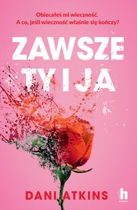 Zawsze ty i ja - Dani Atkins - ebook