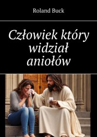 Człowiek który widział aniołów - Roland Buck - ebook