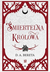 Śmiertelna królowa - D. A. Bereta - ebook