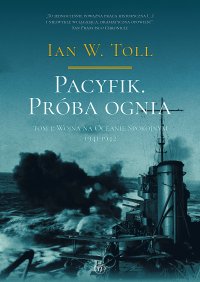 Pacyfik. Próba ognia. Tom 1. Wojna na Oceanie Spokojnym, 1941-1942 - Ian W. Toll - ebook