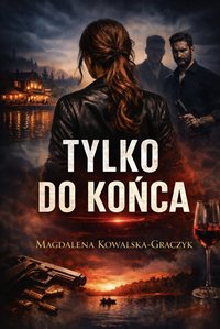 Tylko do końca - Magdalena Kowalska-Graczyk - ebook