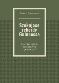 Szokujące rekordy Guinnessa - Tadeusz Czerniawski - ebook