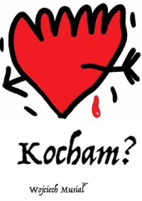 Kocham? - Wojciech Musiał - ebook