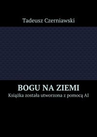 Bogu na ziemi - Tadeusz Czerniawski - ebook