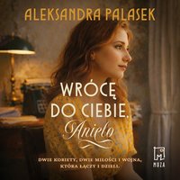 Wrócę do ciebie, Anielo - Aleksandra Palasek - audiobook