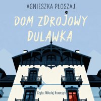 Dom zdrojowy Dulawka - Agnieszka Płoszaj - audiobook