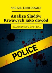 Analiza Śladów Krwawych jako dowód - Andrzej Lebiedowicz - ebook