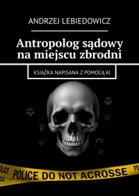 Antropolog sądowy na miejscu zbrodni - Andrzej Lebiedowicz - ebook