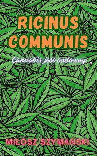 Ricinus Communis: Cannabis jest Cudowny - Miłosz Ireneusz Szymański - ebook