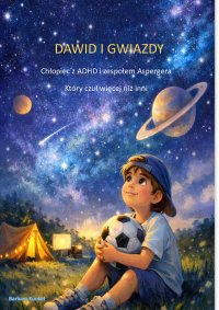 DAWID I GWIAZDY . Chłopiec z ADHD i zespołem Aspergera , ktory czuł więcej niż inni - Barbara K. - ebook