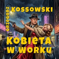 Kobieta w worku - Grzegorz Kossowski - audiobook