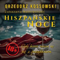 Hiszpańskie Noce. Zakazana Namiętność - Grzegorz Kossowski - audiobook
