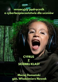 CYFRUS  Z  SIÓDMEJ KLASY  sensacyjny podręcznik o cyberbezpieczeństwie dla uczniów - Maciej Domański - ebook