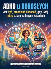 ADHD u dorosłych: Jak żyć, pracować i kochać, gdy Twój mózg działa na innych zasadach - Sylwek Wotecki - ebook