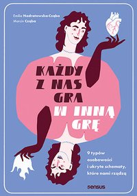 Każdy z nas gra w inną grę. 9 typów osobowości i ukryte schematy, które nami rządzą - Emilia Nadratowska-Cząba - ebook