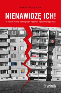 Nienawidzę ich! To Polacy mówią na terapiach. Reportaż z podzielonego kraju - Karolina Olejak - ebook