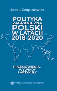 Polityka zagraniczna Polski w latach 2018-2020. Przemówienia, wywiady i artykuły - Jacek Czaputowicz - ebook