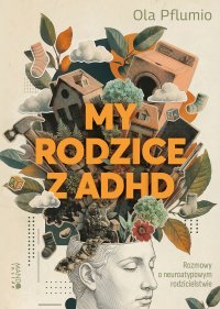 My rodzice z ADHD. Rozmowy o neuroatypowym rodzicielstwie - Ola Pflumio - ebook