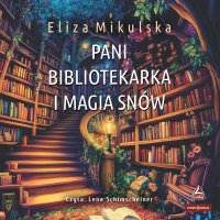 Pani bibliotekarka i magia snów - Eliza Mikulska - audiobook