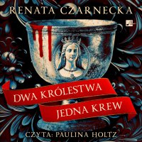 Dwa królestwa, jedna krew - Renata Czarnecka - audiobook