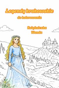 Legendy krakowskie do kolorowania: Księżniczka Wanda - Opracowanie Zbiorowe - ebook
