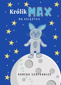 Królik Max na Księżycu - Karina Szafraniec - ebook