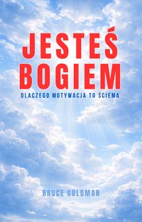 Jesteś Bogiem - Bruce Goldman - ebook