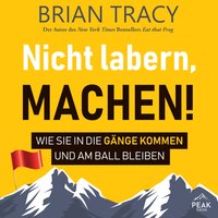 Nicht labern, machen! Wie Sie in die Gänge kommen und am Ball bleiben - Brian Tracy - audiobook